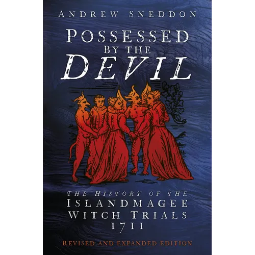 Possessed by the Devil: The History of the Islandmagee Witch Trials, 1711