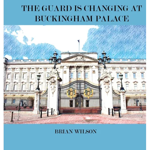 The Guard Is Changing at Buckingham Palace