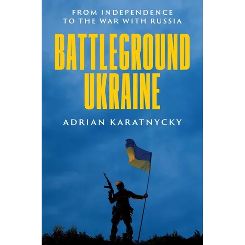 Battleground Ukraine: From Independence to the War with Russia