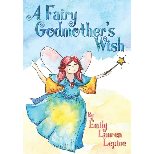 A Fairy Godmother's Wish: Miss Fairy G is a hard-working fairy godmother who has a secret wish of her own!