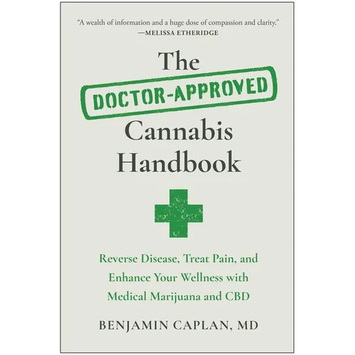 The Doctor-Approved Cannabis Handbook: Reverse Disease, Treat Pain, and Enhance Your Wellness with Medical Marijuana and CBD