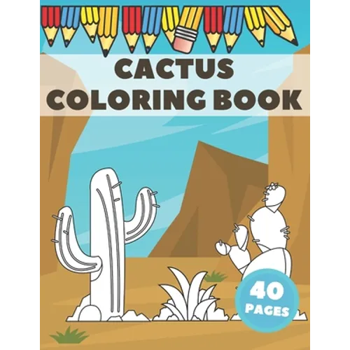 Cactus Coloring Book: Excellent For Kids To Get Knowledge About Cacti. Stress Relieving with lots of curiosities.