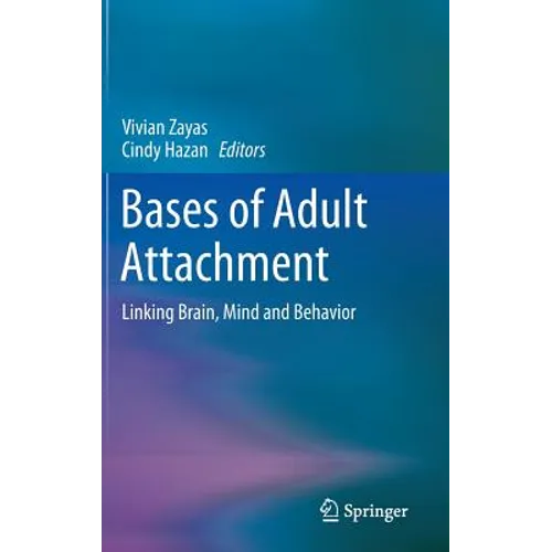 Bases of Adult Attachment: Linking Brain, Mind and Behavior