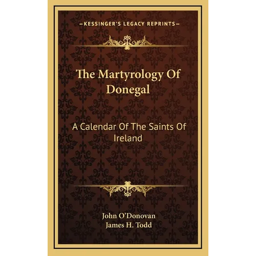 The Martyrology Of Donegal: A Calendar Of The Saints Of Ireland