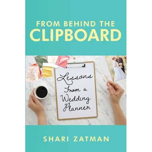 From Behind the Clipboard: Lessons From a Wedding Planner