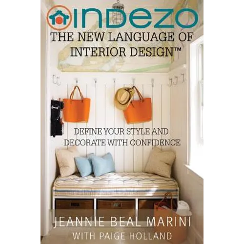 InDeZo: The New Language of Interior Design: Define Your Style and Decorate With Confidence