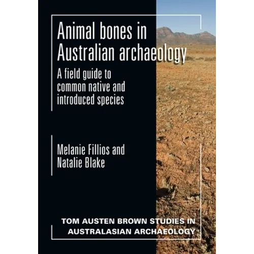 Animal Bones in Australian Archaeology: A Field Guide to Common Native and Introduced Species