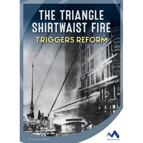 The Triangle Shirtwaist Fire Triggers Reform
