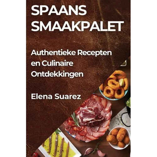 Spaans Smaakpalet: Authentieke Recepten en Culinaire Ontdekkingen