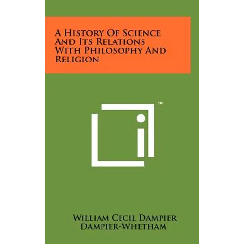 A History Of Science And Its Relations With Philosophy And Religion