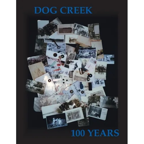 Dog Creek: 100 Years