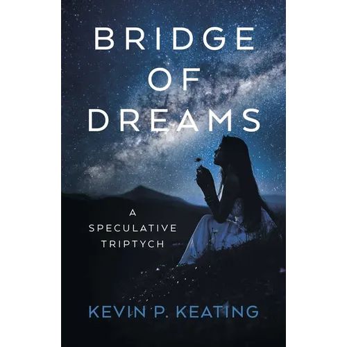 Bridge of Dreams: A Speculative Triptych