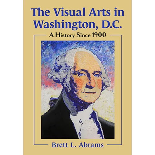 The Visual Arts in Washington, D.C.: A History Since 1900