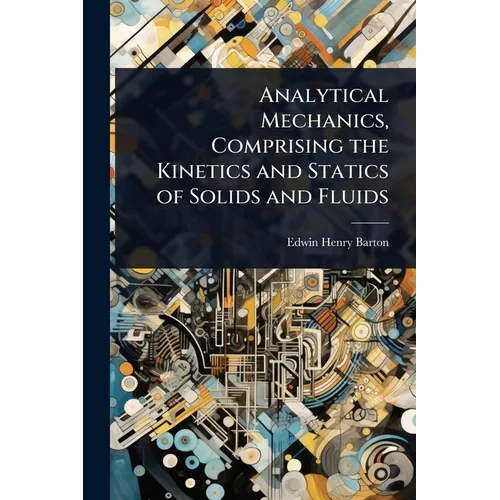 Analytical Mechanics, Comprising the Kinetics and Statics of Solids and Fluids