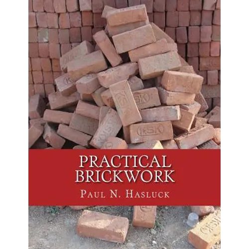 Practical Brickwork: With Numerous Engravings and Diagrams