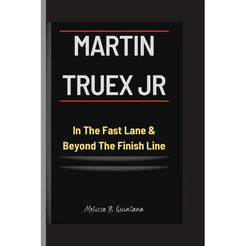 MARTIN TRUEX Jr: In The Fast Lane & Beyond The Finish Line