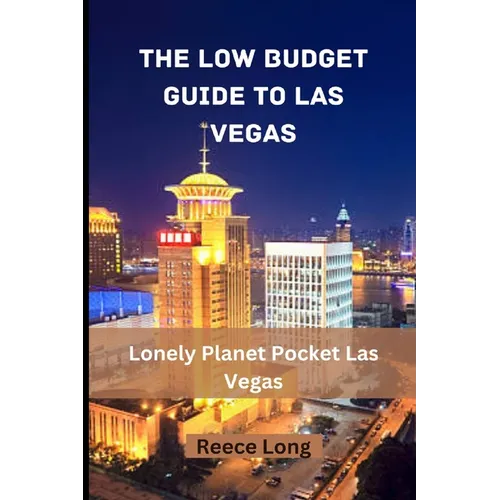The Low Budget Guide to Las Vegas: Lonely Planet Pocket Las Vegas