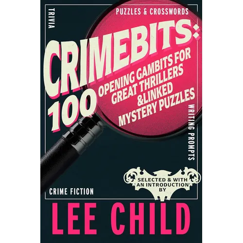 Crimebits: 100 Opening Gambits for Great Thrillers & Linked Mystery Puzzles