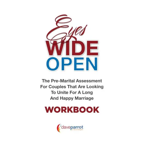 Eyes Wide Open Workbook: The Pre-Marital Assessment For Couples That Are Looking To Unite For A Long And Happy Marriage