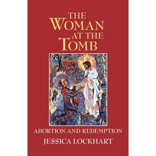The Woman at the Tomb: Abortion and Redemption