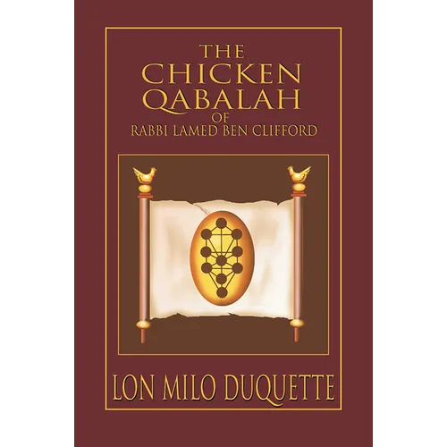 The Chicken Qabalah of Rabbi Lamed Ben Clifford: Dilettante's Guide to What You Do and Do Not Know to Become a Qabalist