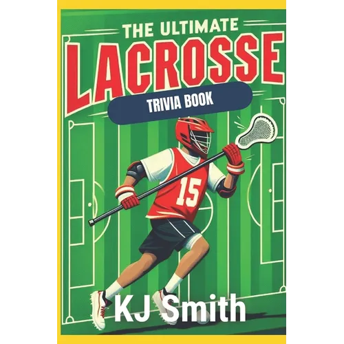 The Ultimate Lacrosse Trivia Book