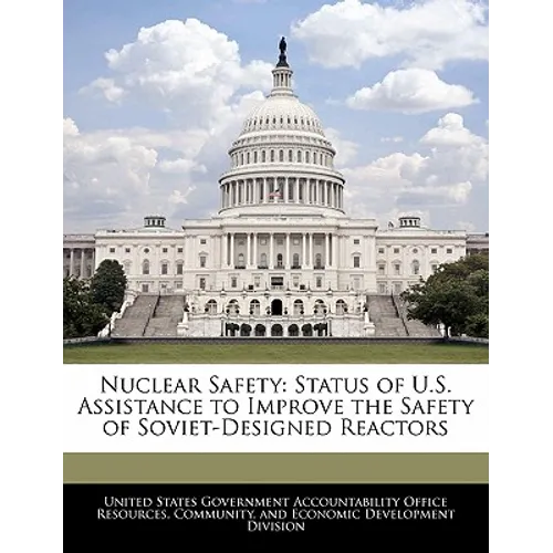 Nuclear Safety: Status of U.S. Assistance to Improve the Safety of Soviet-Designed Reactors