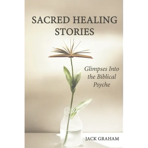 Sacred Healing Stories: Glimpses Into the Biblical Psyche