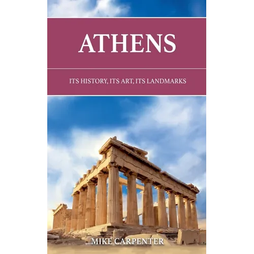 Athens: Its History, Its Art, Its Landmarks