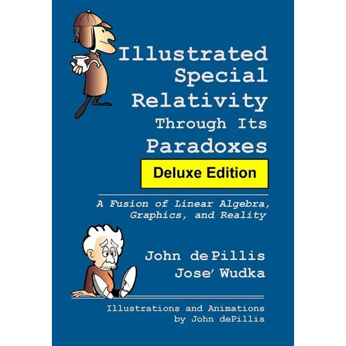 Illustrated Special Relativity Through Its Paradoxes: Deluxe Edition: A Fusion of Linear Algebra, Graphics, and Reality