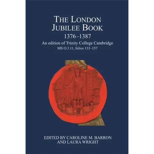 The London Jubilee Book, 1376-1387: An Edition of Trinity College Cambridge MS O.3.11, Folios 133-157