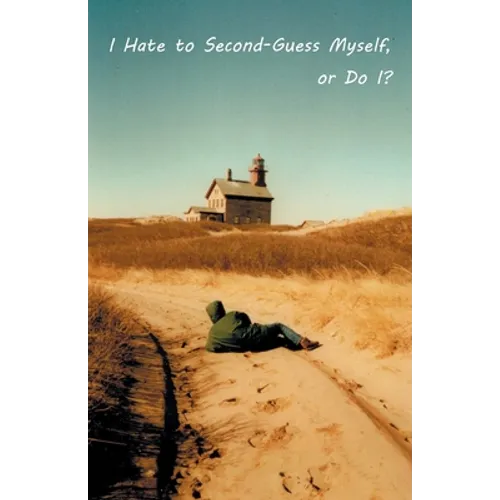 I Hate to Second-Guess Myself, or Do I?
