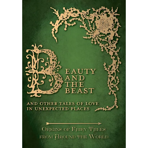 Beauty and the Beast - And Other Tales of Love in Unexpected Places (Origins of Fairy Tales from Around the World)
