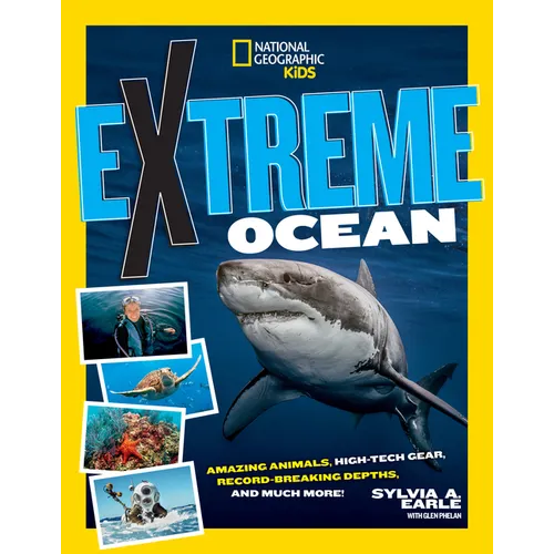 Extreme Ocean: Amazing Animals, High-Tech Gear, Record-Breaking Depths, and More