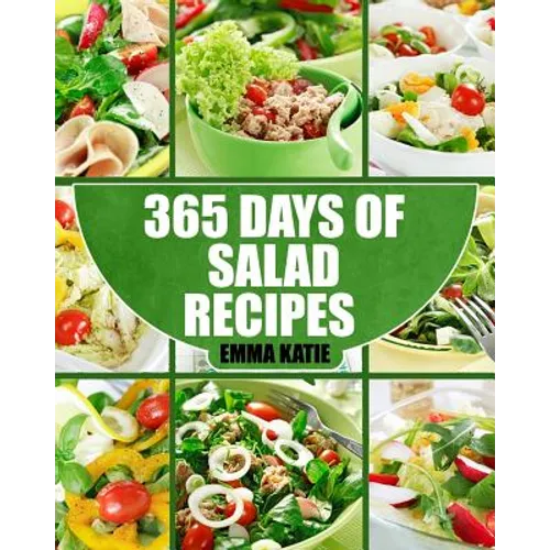 Salads: 365 Days of Salad Recipes (Salads, Salads Recipes, Salads to go, Salad Cookbook, Salads Recipes Cookbook, Salads for W