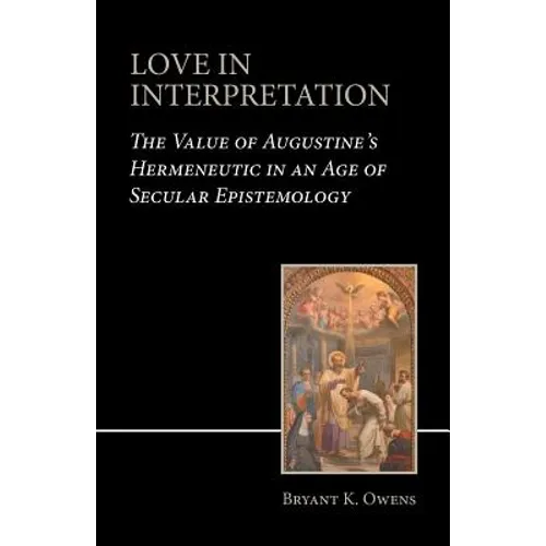 Love in Interpretation: The Value of Augustine's Hermeneutic in an Age of Secular Epistemology