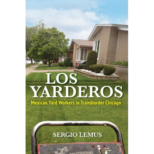 Los Yarderos: Mexican Yard Workers in Transborder Chicago