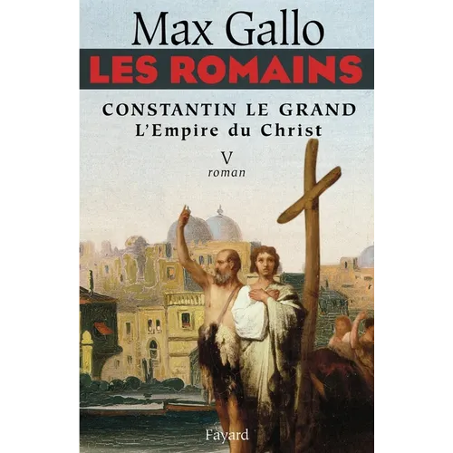 Les Romains - Constantin le grand, L'Empire du Christ