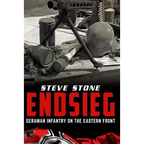 Endsieg: German Infantry on the Eastern Front