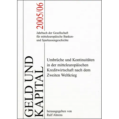 Geld Und Kapital 9 (2005/2006): Umbruche Und Kontinuitaten in Der Mitteleuropaischen Kreditwirtschaft Nach Dem Zweiten Weltkrieg