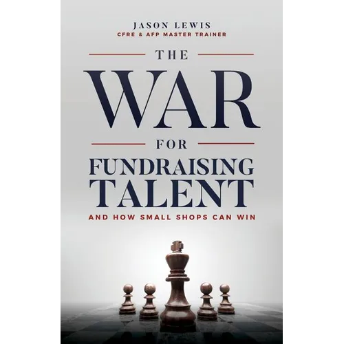 The War for Fundraising Talent: And How Small Shops Can Win