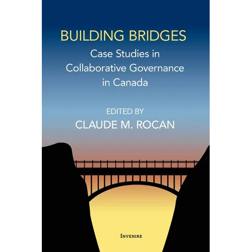 Building Bridges: Case Studies in Collaborative Governance in Canada