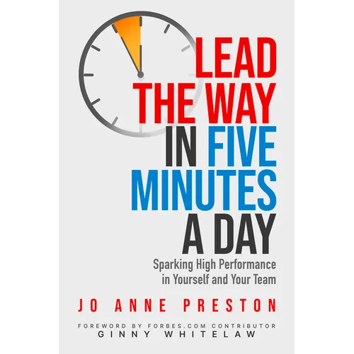 Lead the Way in Five Minutes a Day: Sparking High Performance in Yourself and Your Team