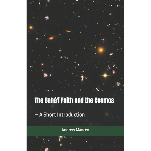 The Bahá'í Faith and the Cosmos: - A Short Introduction