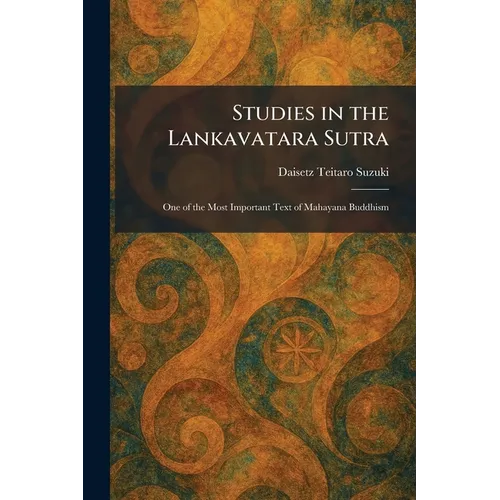 Studies in the Lankavatara Sutra: One of the Most Important Text of Mahayana Buddhism