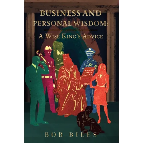 Business and Personal Wisdom: A Wise King's Advice