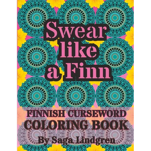 Swear Like a Finn: Finnish Curse Word Coloring Book For Adults