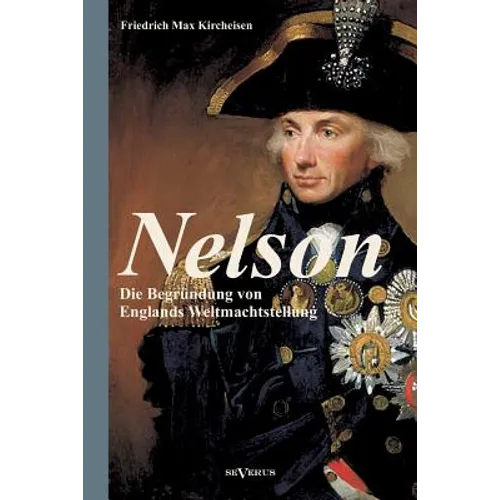 Nelson: Die Begründung von Englands Weltmachtstellung: Mit zahlreichen Abbildungen