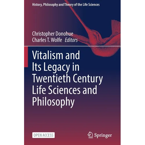 Vitalism and Its Legacy in Twentieth Century Life Sciences and Philosophy