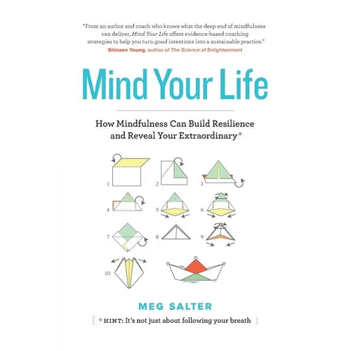 Mind Your Life: How Mindfulness Can Build Resilience and Reveal Your Extraordinary